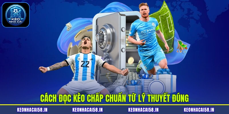 Cách đọc kèo chấp chuẩn từ lý thuyết đúng