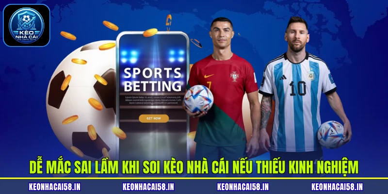 Dễ mắc sai lầm khi soi kèo nhà cái nếu thiếu kinh nghiệm