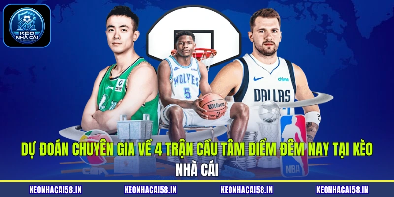 Dự đoán chuyên gia về 4 trận cầu tâm điểm đêm nay tại Kèo nhà cái