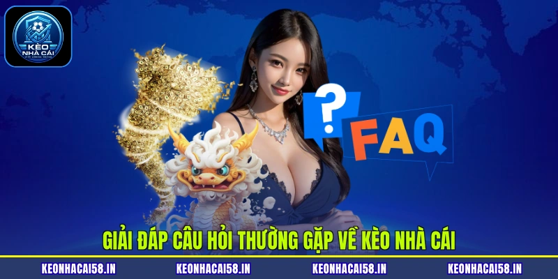 Câu Hỏi Thường Gặp 1 Giải đáp câu hỏi thường gặp về Kèo nhà cái