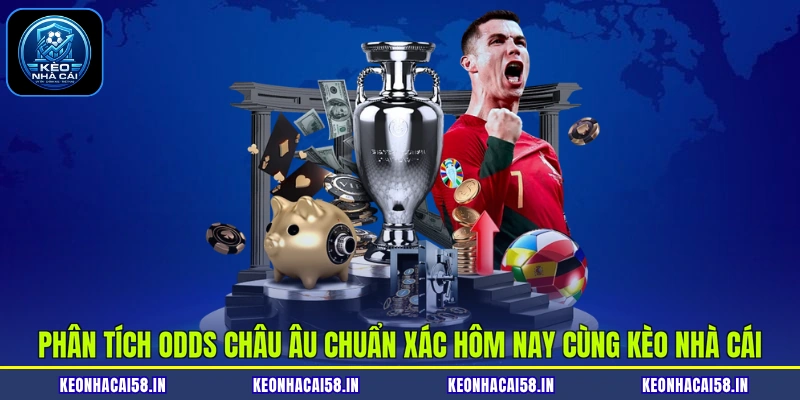 Phân Tích Odds Châu Âu Chuẩn Xác Hôm Nay Cùng Kèo Nhà Cái 1 Phân Tích Odds Châu Âu Chuẩn Xác Hôm Nay Cùng Kèo Nhà Cái