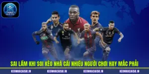 Sai Lầm Khi Soi Kèo Nhà Cái Nhiều Người Chơi Hay Mắc Phải